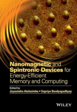 Jayasimha Atulasimha - Nanomagnetic and Spintronic Devices for Energy-Efficient Memory and Computing - 9781118869260 - V9781118869260