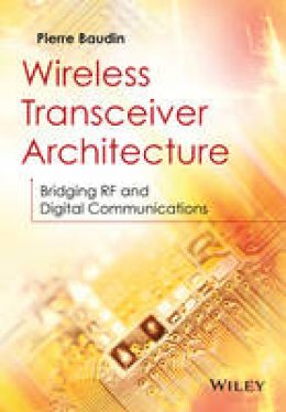 Pierre Baudin - Wireless Transceiver Architecture: Bridging RF and Digital Communications - 9781118874820 - V9781118874820