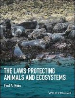 Paul A. Rees - The Laws Protecting Animals and Ecosystems - 9781118876459 - V9781118876459