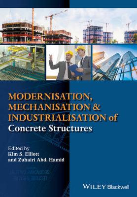 Kim S. Elliott (Ed.) - Modernisation, Mechanisation and Industrialisation of Concrete Structures - 9781118876497 - V9781118876497
