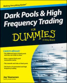 Jay Vaananen - Dark Pools and High Frequency Trading For Dummies - 9781118879191 - V9781118879191
