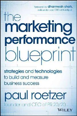 Paul Roetzer - The Marketing Performance Blueprint: Strategies and Technologies to Build and Measure Business Success - 9781118883433 - V9781118883433