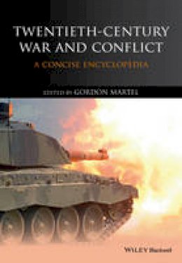 Gordon Martel - Twentieth-Century War and Conflict: A Concise Encyclopedia - 9781118884638 - V9781118884638