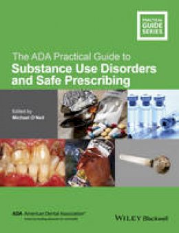 Michael O´neil - The ADA Practical Guide to Substance Use Disorders and Safe Prescribing - 9781118886014 - V9781118886014