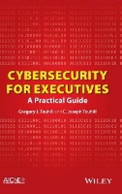 Gregory J. Touhill - Cybersecurity for Executives: A Practical Guide - 9781118888148 - V9781118888148