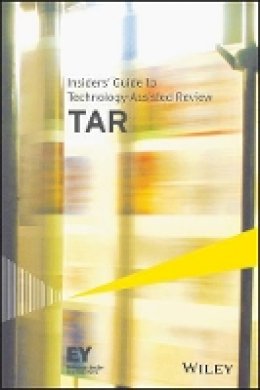 Ernst & Young Llp - Insiders´ Guide to Technology-Assisted Review (TAR) - 9781118894262 - V9781118894262