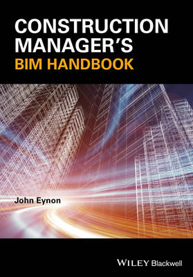 John Eynon - Construction Manager´s BIM Handbook - 9781118896471 - V9781118896471
