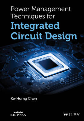 Ke-Horng Chen - Power Management Techniques for Integrated Circuit Design - 9781118896815 - V9781118896815 Ke-Horng Chen - Power Management Techniques for Integrated Circuit Design - 9781118896815 - V9781118896815