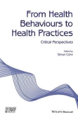 Simon Cohn - From Health Behaviours to Health Practices: Critical Perspectives - 9781118898390 - V9781118898390