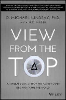 D. Michael Lindsay - View From the Top: An Inside Look at How People in Power See and Shape the World - 9781118901106 - V9781118901106
