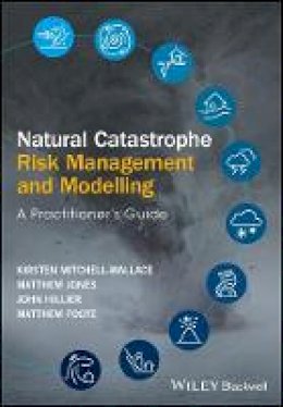 Matthew Foote - Natural Catastrophe Risk Management and Modelling: A Practitioner´s Guide - 9781118906040 - V9781118906040