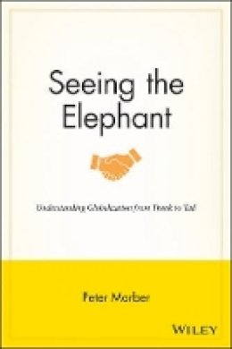 Peter Marber - Seeing the Elephant: Understanding Globalization from Trunk to Tail - 9781118907559 - V9781118907559
