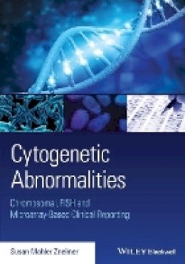 Susan Mahler Zneimer - Cytogenetic Abnormalities: Chromosomal, FISH, and Microarray-Based Clinical Reporting and Interpretation of Result - 9781118912492 - V9781118912492