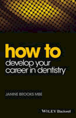 Janine Brooks - How to Develop Your Career in Dentistry - 9781118913819 - V9781118913819