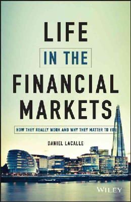 Daniel Lacalle - Life in the Financial Markets: How They Really Work And Why They Matter To You - 9781118914878 - V9781118914878