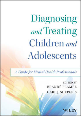 Brande Flamez - Diagnosing and Treating Children and Adolescents: A Guide for Mental Health Professionals - 9781118917923 - V9781118917923