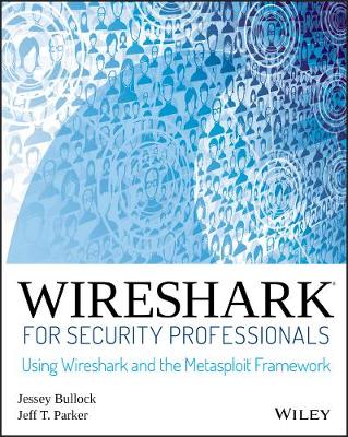 Jessey Bullock - Wireshark for Security Professionals: Using Wireshark and the Metasploit Framework - 9781118918210 - V9781118918210