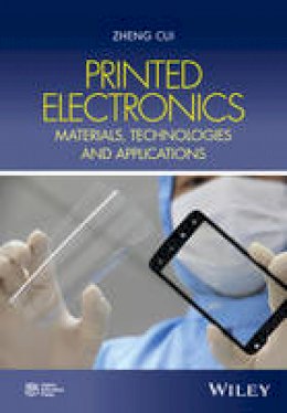Zheng Cui - Printed Electronics: Materials, Technologies and Applications - 9781118920923 - V9781118920923