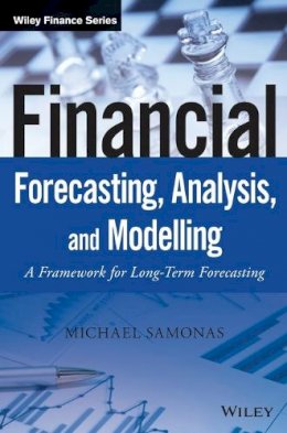Michael Samonas - Financial Forecasting, Analysis, and Modelling: A Framework for Long-Term Forecasting - 9781118921081 - V9781118921081