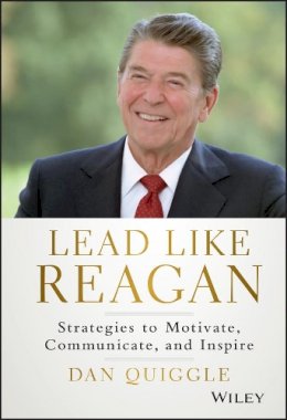 Dan Quiggle - Lead Like Reagan: Strategies to Motivate, Communicate, and Inspire - 9781118928455 - V9781118928455