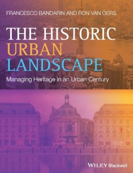 Francesco Bandarin - The Historic Urban Landscape: Managing Heritage in an Urban Century - 9781118932728 - V9781118932728