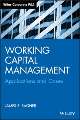 James Sagner - Working Capital Management: Applications and Case Studies - 9781118933831 - V9781118933831