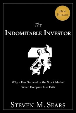 Steven M. Sears - The Indomitable Investor: Why a Few Succeed in the Stock Market When Everyone Else Fails - 9781118934043 - V9781118934043