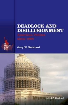 Gary W. Reichard - Deadlock and Disillusionment: American Politics since 1968 - 9781118934340 - V9781118934340