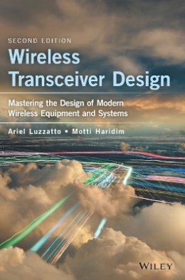 Ariel Luzzatto - Wireless Transceiver Design: Mastering the Design of Modern Wireless Equipment and Systems - 9781118937402 - V9781118937402