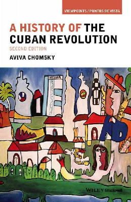 Aviva Chomsky - A History of the Cuban Revolution - 9781118942284 - V9781118942284