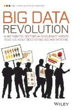 Rob Thomas - Big Data Revolution: What farmers, doctors and insurance agents teach us about discovering big data patterns - 9781118943717 - V9781118943717