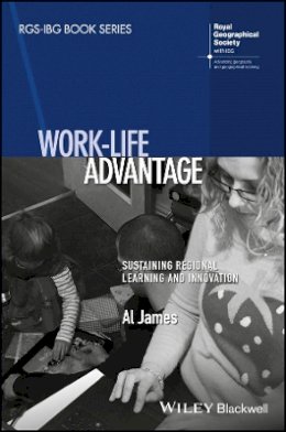 Alison James - Work-Life Advantage: Sustaining Regional Learning and Innovation - 9781118944844 - V9781118944844