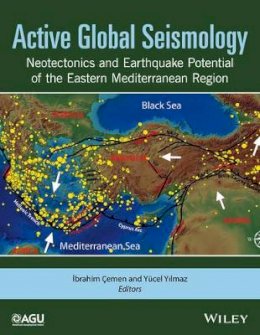 Ibrahim Cemen (Ed.) - Active Global Seismology: Neotectonics and Earthquake Potential of the Eastern Mediterranean Region - 9781118944981 - V9781118944981