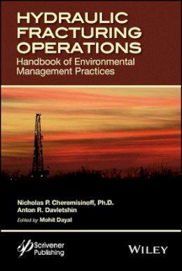 Nicholas P. Cheremisinoff - Hydraulic Fracturing Operations: Handbook of Environmental Management Practices - 9781118946350 - V9781118946350