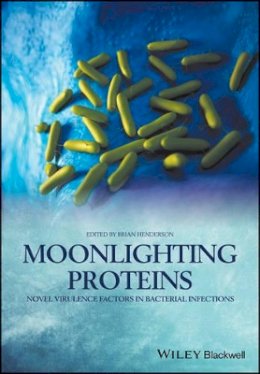 Brian Henderson (Ed.) - Moonlighting Proteins: Novel Virulence Factors in Bacterial Infections - 9781118951118 - V9781118951118