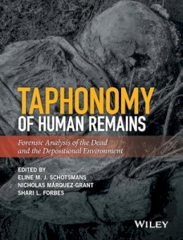 Eline M. J. Schotsmans (Ed.) - Taphonomy of Human Remains: Forensic Analysis of the Dead and the Depositional Environment - 9781118953327 - V9781118953327