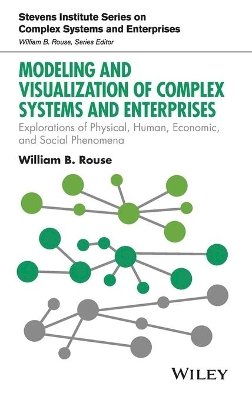 William B. Rouse - Modeling and Visualization of Complex Systems and Enterprises: Explorations of Physical, Human, Economic, and Social Phenomena - 9781118954133 - V9781118954133