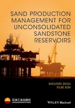 Shouwei Zhou - Sand Production Management for Unconsolidated Sandstone Reservoirs - 9781118961896 - V9781118961896