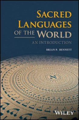 Brian P. Bennett - Sacred Languages of the World: An Introduction - 9781118970782 - V9781118970782