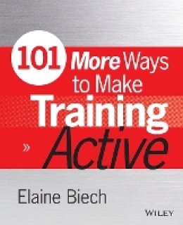 Elaine Biech - 101 More Ways to Make Training Active - 9781118971956 - V9781118971956