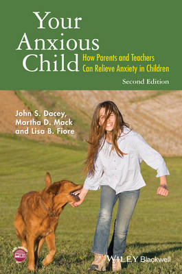 John S. Dacey - Your Anxious Child: How Parents and Teachers Can Relieve Anxiety in Children - 9781118974599 - V9781118974599
