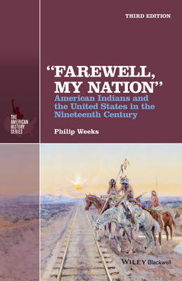 Philip Weeks - Farewell, My Nation: American Indians and the United States in the Nineteenth Century - 9781118976784 - V9781118976784