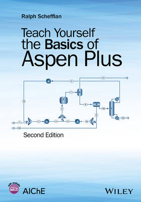 Ralph Schefflan - Teach Yourself the Basics of Aspen Plus - 9781118980590 - V9781118980590