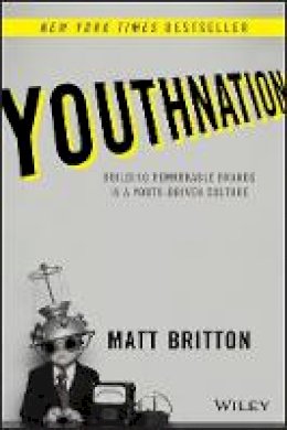 Matt Britton - YouthNation: Building Remarkable Brands in a Youth-Driven Culture - 9781118981146 - V9781118981146
