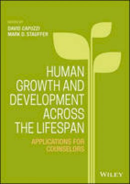 Mark D. Stauffer - Human Growth and Development Across the Lifespan: Applications for Counselors - 9781118984727 - V9781118984727