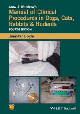 Jennifer Boyle - Crow and Walshaw´s Manual of Clinical Procedures in Dogs, Cats, Rabbits and Rodents - 9781118985700 - V9781118985700