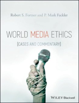 Robert S. Fortner - World Media Ethics: Cases and Commentary - 9781118989999 - V9781118989999