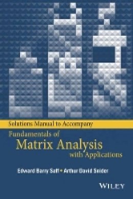 Edward Barry Saff - Solutions Manual to accompany Fundamentals of Matrix Analysis with Applications - 9781118996324 - V9781118996324