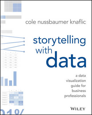 Nussbaumer Knaflic, Cole - Storytelling with Data: A Data Visualization Guide for Business Professionals - 9781119002253 - V9781119002253