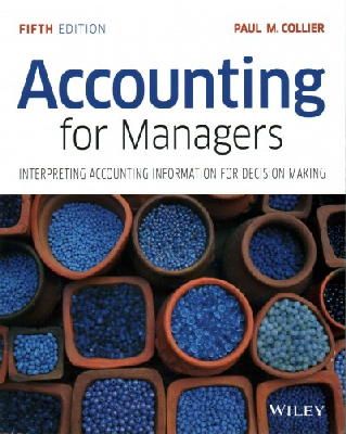 Paul M. Collier - Accounting For Managers: Interpreting Accounting Information for Decision Making - 9781119002949 - V9781119002949